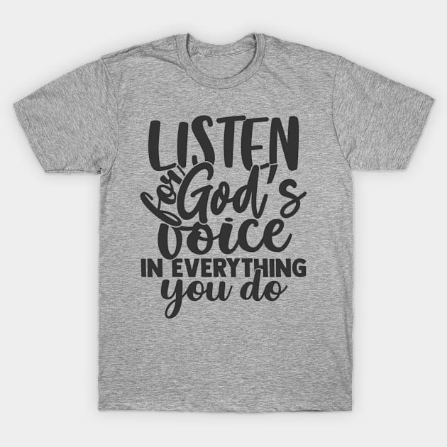 Listen For Gods Voice In Everything You Do. Christian quote faith saying T-Shirt by ChristianLifeApparel